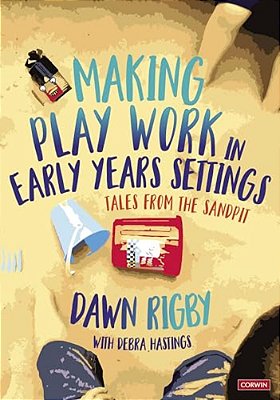 Making Play Work In Early Years Settings: Tales From The Sandpit-..