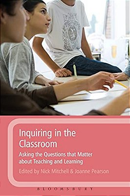 Inquiring In The Classroom: Asking The Questions That Matter About Teaching And Learning-..