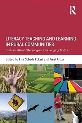 Literacy Teaching And Learning In Rural Communities: Problematizing Stereotypes, Challenging Myths-..