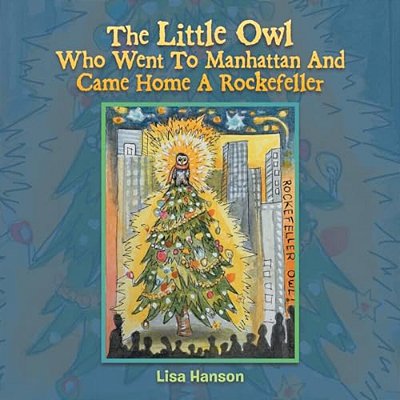 The Little Owl Who Went To Manhattan And Came Home A Rockefeller-..