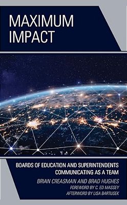 Maximum Impact: Boards Of Education And Superintendents Communicating As A Team-..