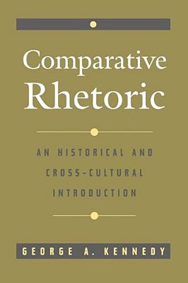 Comparative Rhetoric: An Historical And Cross-Cultural Introduction-..