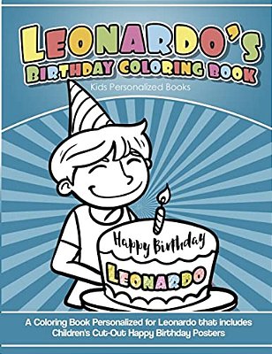 Leonardo's Birthday Coloring Book Kids Personalized Books: A Coloring Book Personalized For Leonardo That Includes Children's Cut Out Happy Birthday P-..