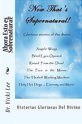 Ahora Esto ES Sobrenatural!: Historias Gloriosas Del Divino-..
