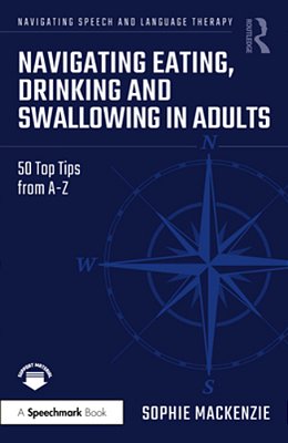 Navigating Eating, Drinking And Swallowing In Adults: 50 Top Tips From A-z-..