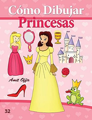 Cómo Dibujar: Princesas: Libros De Dibujo-..