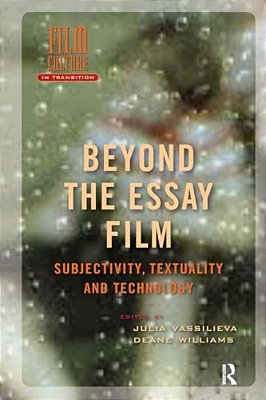 Beyond The Essay Film: Subjectivity, Textuality And Technology-..