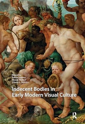 Indecent Bodies In Early Modern Visual Culture-..