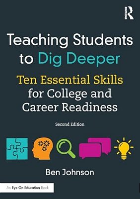 Teaching Students To Dig Deeper: Ten Essential Skills For College And Career Readiness-..
