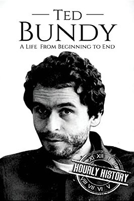 Ted Bundy: A Life From Beginning To End-..