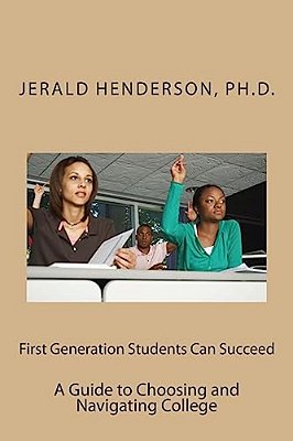 First Generation Students Can Succeed: A Guide To Choosing And Navigating College-..