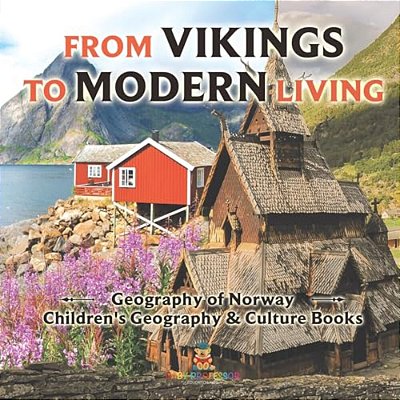 From Vikings To Modern Living: Geography Of Norway Children's Geography & Culture Books-..