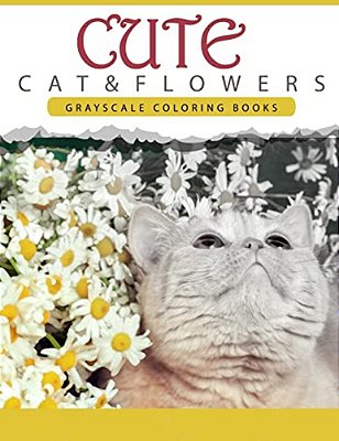Cute Cat And Flower: Grayscale Coloring Books For Adults Anti-Stress Art Therapy For Busy People (Adult Coloring Books Series, Grayscale Fa-..