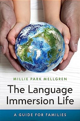 The Language Immersion Life: A Guide For Families-..