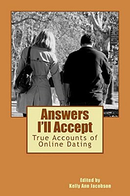 Answers I'Ll Accept: True Accounts Of Online Dating-..