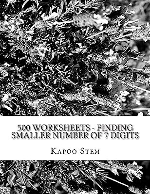 500 Worksheets - Finding Smaller Number Of 7 Digits: Math Practice Workbook-..