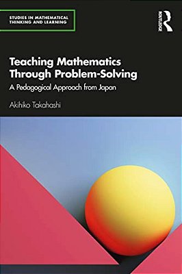 Teaching Mathematics Through Problem-Solving: A Pedagogical Approach From Japan-..