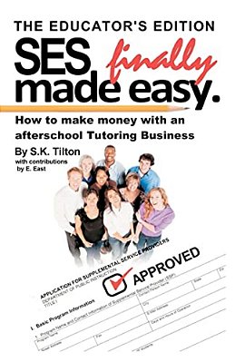 Ses Finally Made Easy.: How To Make Money With An Afterschool Tutoring Business-..