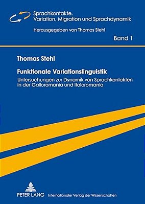 Funktionale Variationslinguistik: Untersuchungen Zur Dynamik Von Sprachkontakten In Der Galloromania Und Italoromania-..