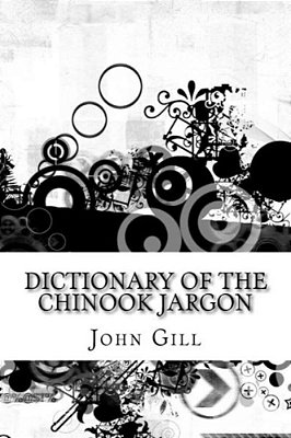 Dictionary Of The Chinook Jargon-..