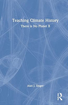 Teaching Climate History: There Is No Planet B-..