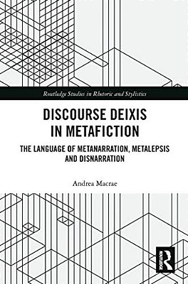 Discourse Deixis In Metafiction: The Language Of Metanarration, Metalepsis And Disnarration-..