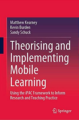 Theorising And Implementing Mobile Learning: Using The Ipac Framework To Inform Research And Teaching Practice-..