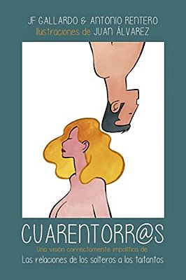 Cuarentorr@as: Una Visión Correctamente Impolítica De Las Relaciones De Los Solteros A Los Taitantos-..