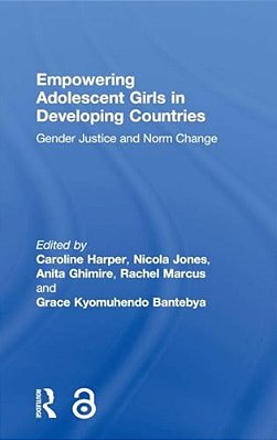 Empowering Adolescent Girls In Developing Countries: Gender Justice And Norm Change-..
