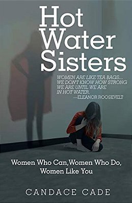 Hot Water Sisters: Women Who Can, Women Who Do, Women Like You-..