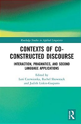 Contexts Of Co-Constructed Discourse: Interaction, Pragmatics, And Second Language Applications-..