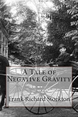 A Tale Of Negative Gravity Frank Richard Stockton-..