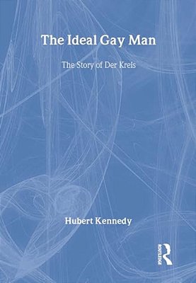 The Ideal Gay Man: The Story Of Der Kreis-..