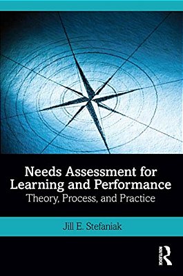Needs Assessment For Learning And Performance: Theory, Process, And Practice-..
