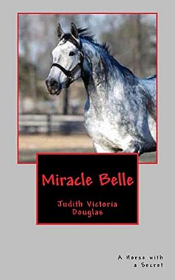 Miracle Belle: A Horse With A Secret-..