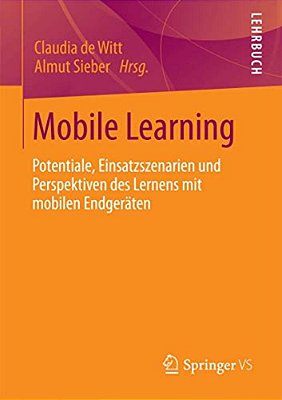 Mobile Learning: Potenziale, Einsatzszenarien Und Perspektiven Des Lernens Mit Mobilen Endgeräten-..