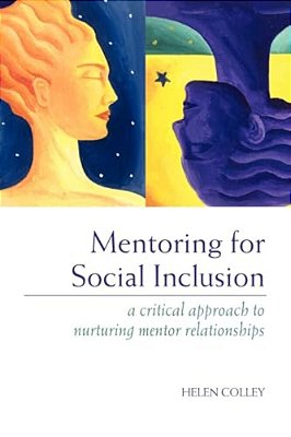 Mentoring For Social Inclusion: A Critical Approach To Nurturing Mentor Relationships-..