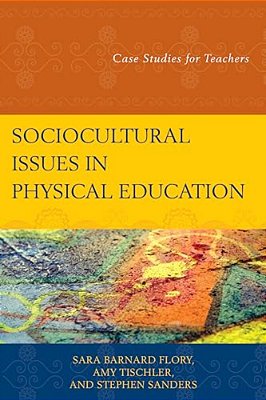 Sociocultural Issues In Physical Education: Case Studies For Teachers-..