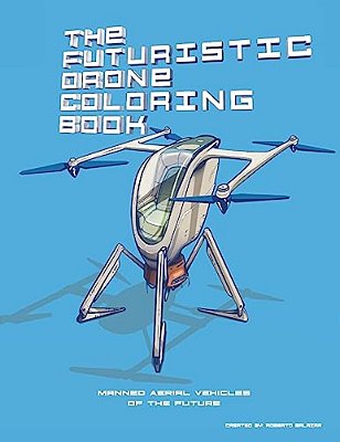 The Futuristic Drone Coloring Book: Manned Aerial Vehicles-..
