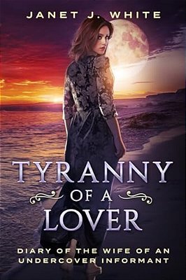 Tyranny Of A Lover... Diary Of The Wife Of An Undercover Informant-..