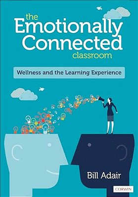 The Emotionally Connected Classroom: Wellness And The Learning Experience-..