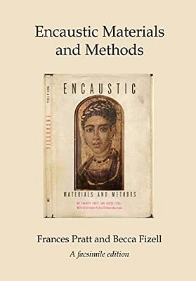 Encaustic Materials And Methods: A Facsimile Edition-..