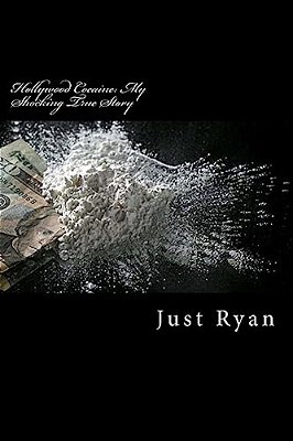 Hollywood Cocaine: My Shocking True Story: Dealing Cocaine To Hollywood's High Society-..