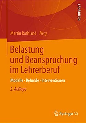 Belastung Und Beanspruchung Im Lehrerberuf: Modelle, Befunde, Interventionen-..