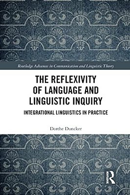The Reflexivity Of Language And Linguistic Inquiry: Integrational Linguistics In Practice-..