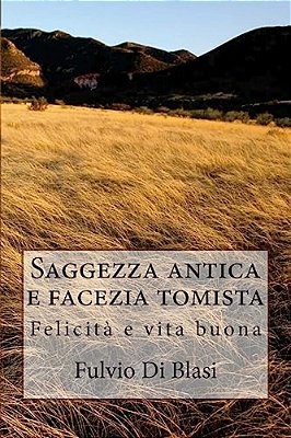 Saggezza Antica E Facezia Tomista: Felicità E Vita Buona-..