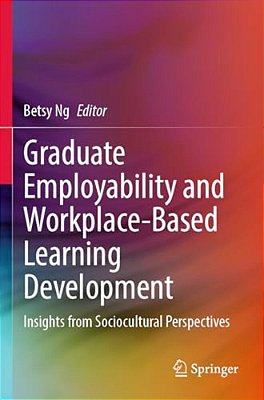 Graduate Employability And Workplace-Based Learning Development: Insights From Sociocultural Perspectives-..