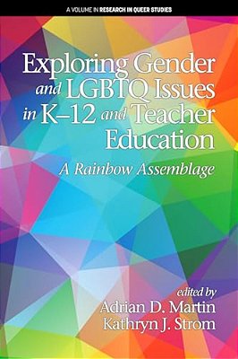 Exploring Gender And Lgbtq Issues In K-12 And Teacher Education: A Rainbow Assemblage-..