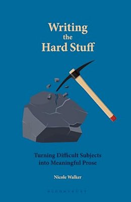 Writing The Hard Stuff: Turning Difficult Subjects Into Meaningful Prose-..