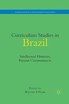 Curriculum Studies In Brazil: Intellectual Histories, Present Circumstances-..